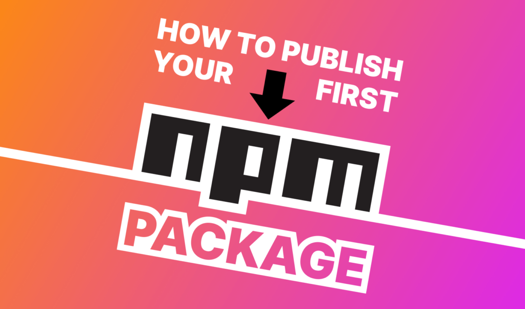 How to Publish Your First NPM Package